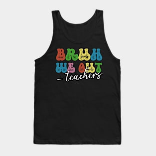 Bruh We Out Teachers End Of School Year Teacher Summer Tank Top